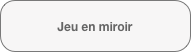 Jeu en miroir
