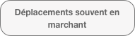 Déplacements souvent en marchant