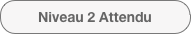 Niveau 2 Attendu